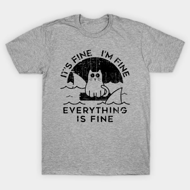 Cat It's Fine I'm Fine Everything Is Fine Black T-Shirt by Mesrabersama